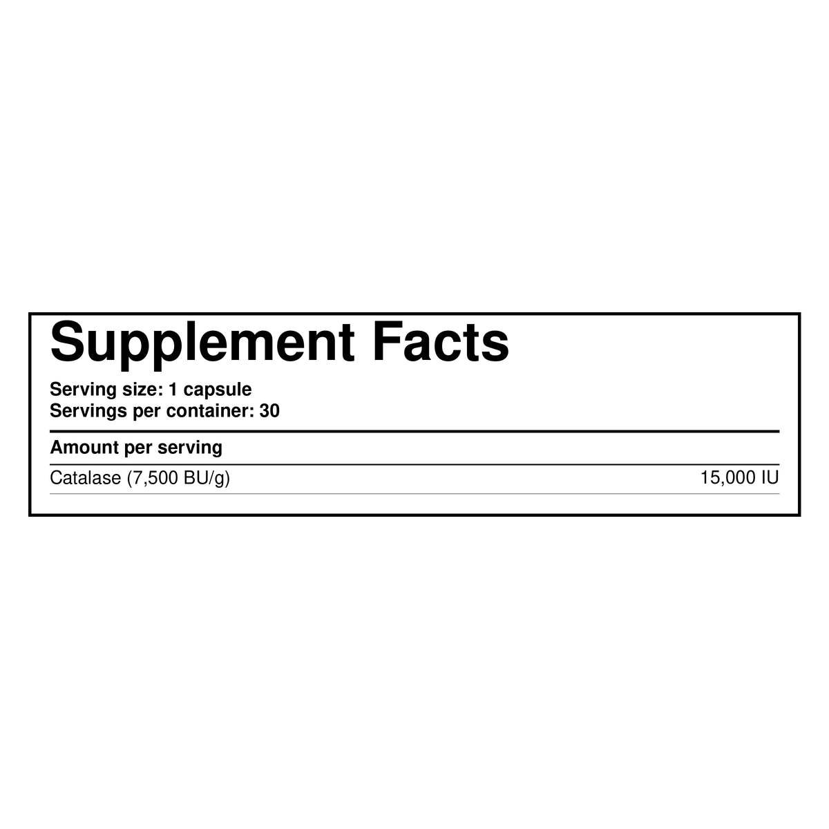 Dietary supplement Supplement Facts: 1 capsule serving, 30 per container, Catalase 15,000 IU